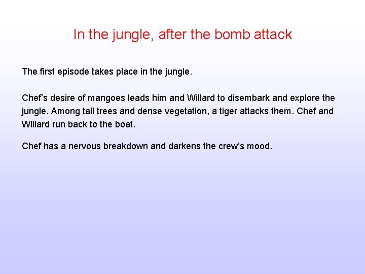 In the jungle, after the bomb attack The first episode takes place in the