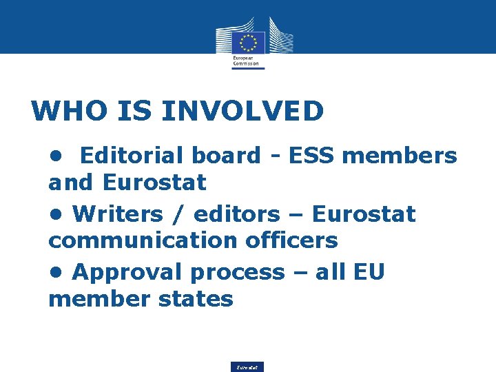 WHO IS INVOLVED • • Editorial board - ESS members and Eurostat • •