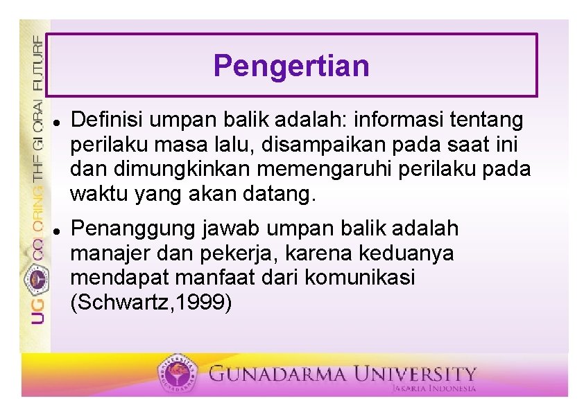 Pengertian Definisi umpan balik adalah: informasi tentang perilaku masa lalu, disampaikan pada saat ini