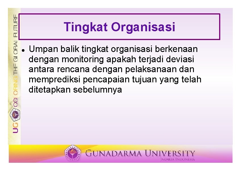 Tingkat Organisasi Umpan balik tingkat organisasi berkenaan dengan monitoring apakah terjadi deviasi antara rencana