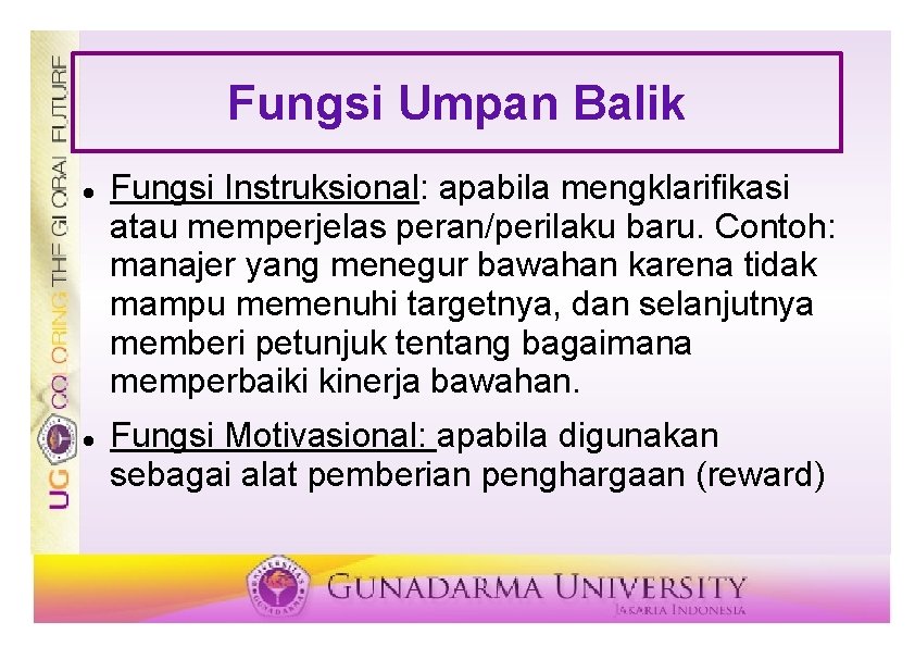 Fungsi Umpan Balik Fungsi Instruksional: apabila mengklarifikasi atau memperjelas peran/perilaku baru. Contoh: manajer yang