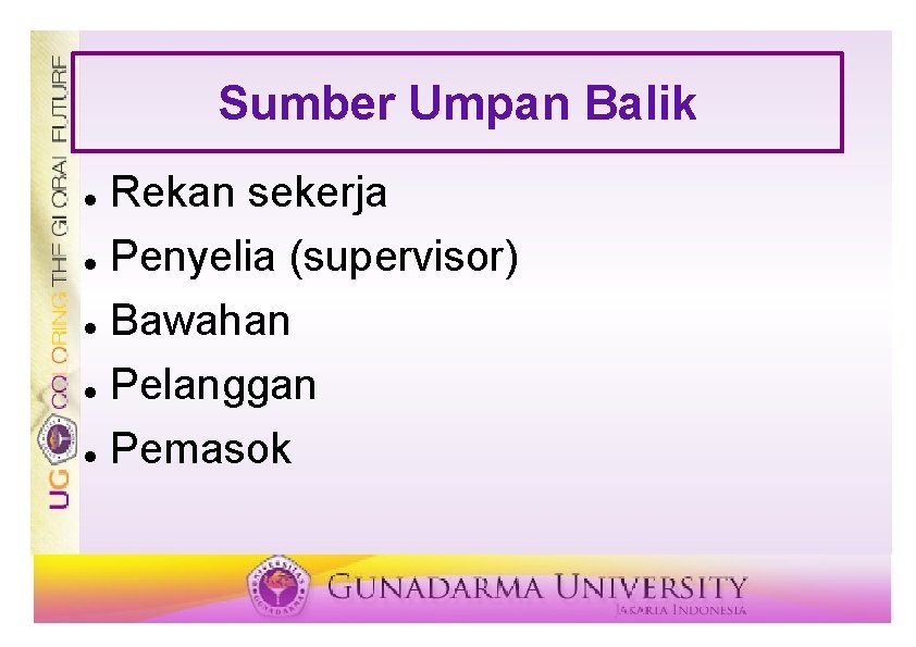 Sumber Umpan Balik Rekan sekerja Penyelia (supervisor) Bawahan Pelanggan Pemasok 