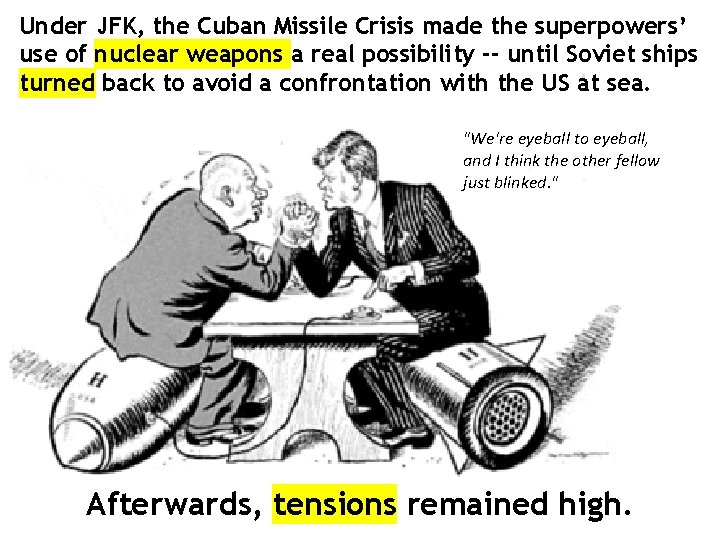 Under JFK, the Cuban Missile Crisis made the superpowers’ use of nuclear weapons a