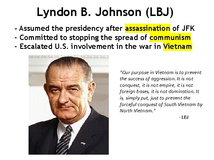 Lyndon B. Johnson (LBJ) - Assumed the presidency after assassination of JFK - Committed