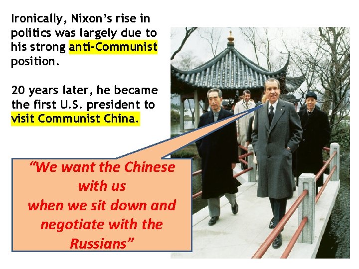Ironically, Nixon’s rise in politics was largely due to his strong anti-Communist position. 20