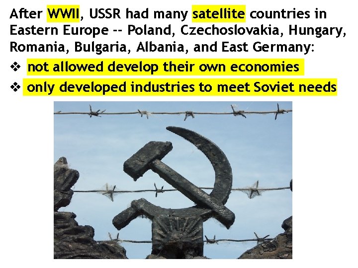 After WWII, USSR had many satellite countries in Eastern Europe -- Poland, Czechoslovakia, Hungary,
