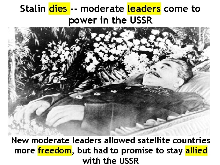 Stalin dies -- moderate leaders come to power in the USSR New moderate leaders