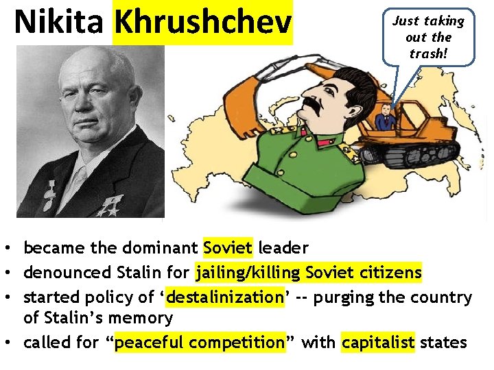 Nikita Khrushchev Just taking out the trash! • became the dominant Soviet leader •