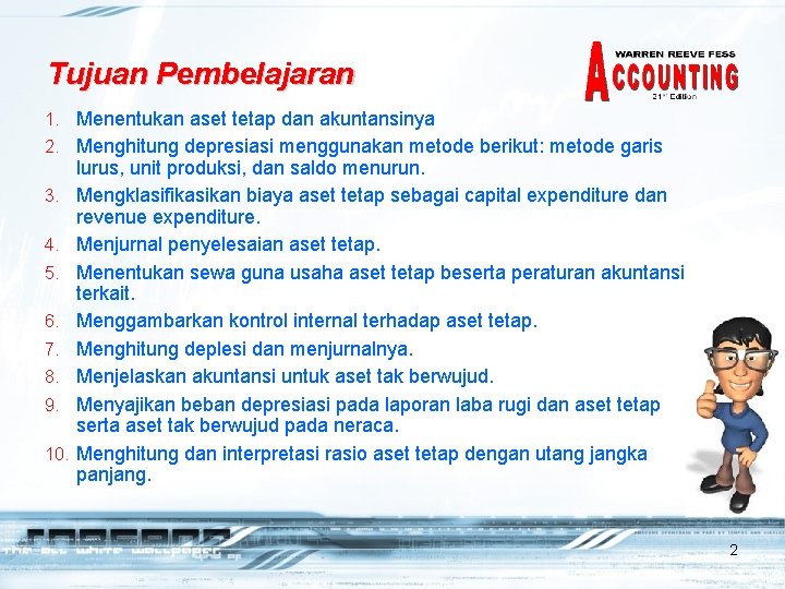 Tujuan Pembelajaran 1. Menentukan aset tetap dan akuntansinya 2. Menghitung depresiasi menggunakan metode berikut: