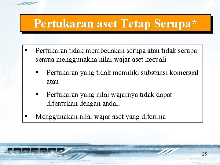 Pertukaran aset Tetap Serupa* § § Pertukaran tidak membedakan serupa atau tidak serupa semua