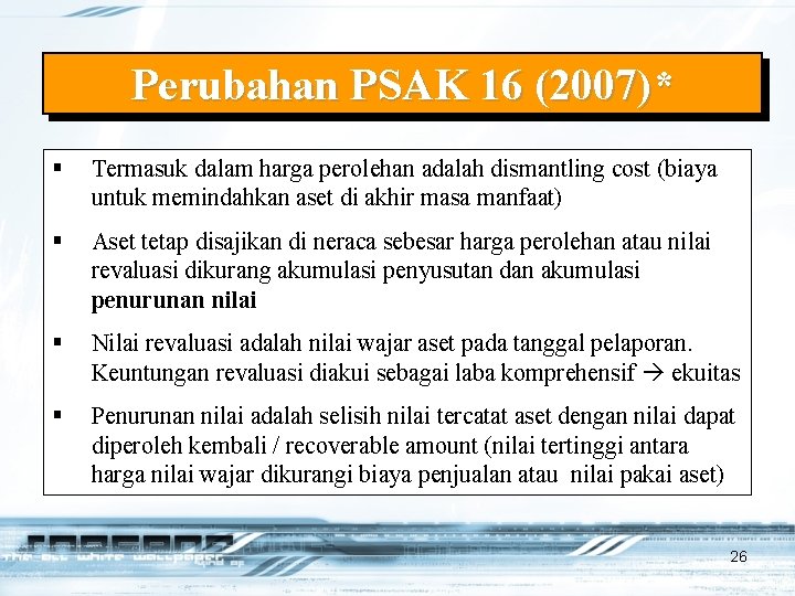 Perubahan PSAK 16 (2007)* § Termasuk dalam harga perolehan adalah dismantling cost (biaya untuk