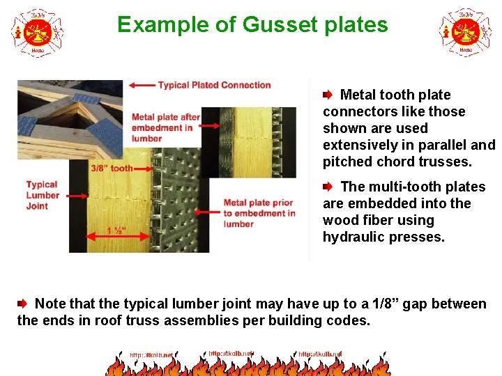 Example of Gusset plates Metal tooth plate connectors like those shown are used extensively