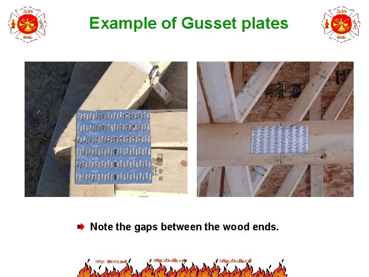 Example of Gusset plates Note the gaps between the wood ends. 