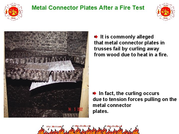 Metal Connector Plates After a Fire Test It is commonly alleged that metal connector