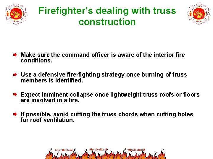 Firefighter’s dealing with truss construction Make sure the command officer is aware of the