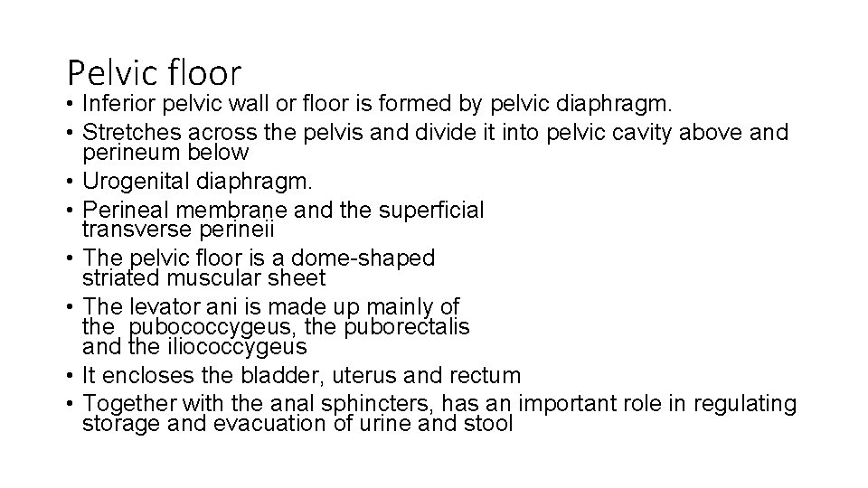 Pelvic floor • Inferior pelvic wall or floor is formed by pelvic diaphragm. •