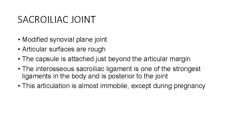 SACROILIAC JOINT • Modified synovial plane joint • Articular surfaces are rough • The
