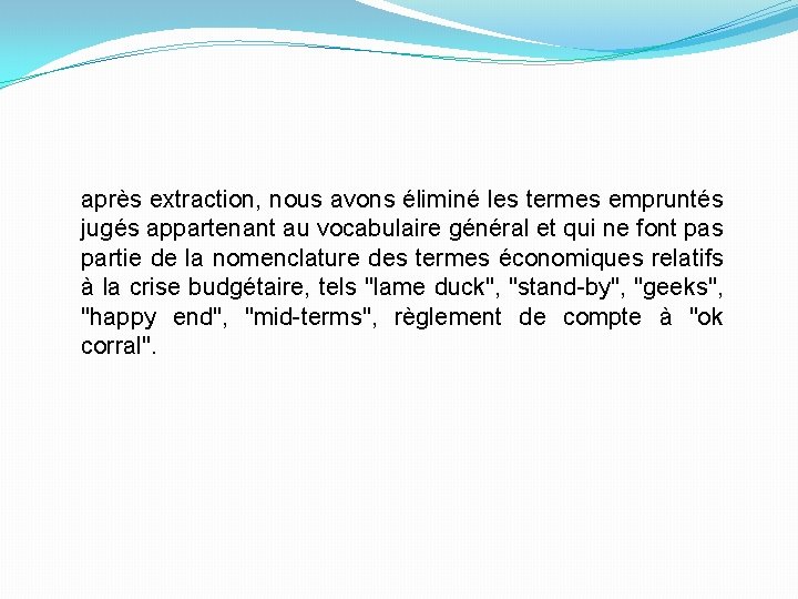 après extraction, nous avons éliminé les termes empruntés jugés appartenant au vocabulaire général et