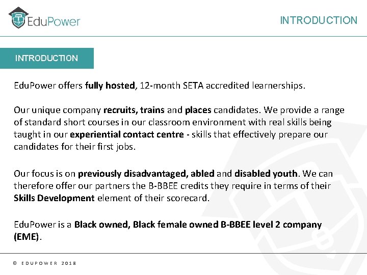 INTRODUCTION Edu. Power offers fully hosted, 12 -month SETA accredited learnerships. Our unique company