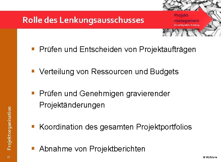 Rolle des Lenkungsausschusses § Prüfen und Entscheiden von Projektaufträgen § Verteilung von Ressourcen und