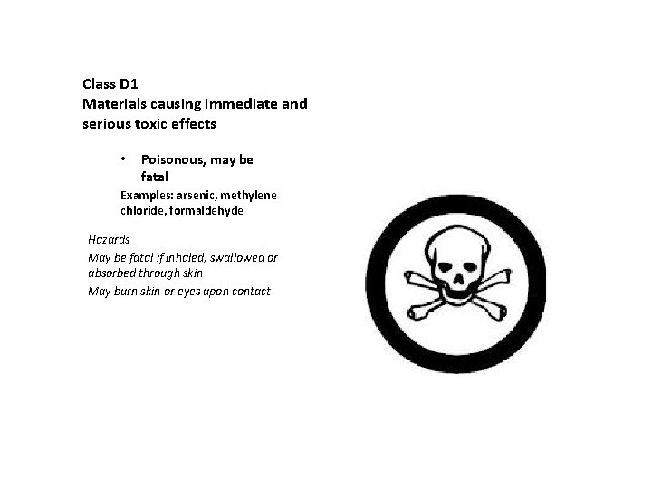 Class D 1 Materials causing immediate and serious toxic effects • Poisonous, may be