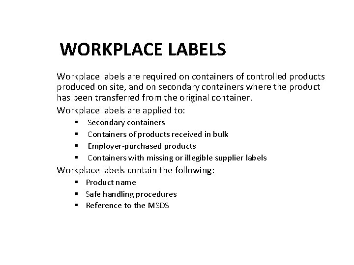 WORKPLACE LABELS Workplace labels are required on containers of controlled products produced on site,