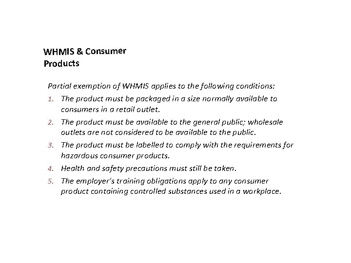 WHMIS & Consumer Products Partial exemption of WHMIS applies to the following conditions: 1.