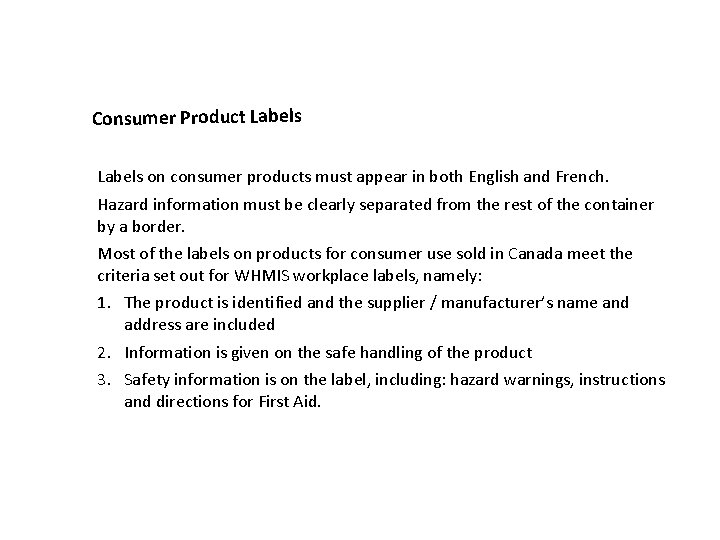 Consumer Product Labels on consumer products must appear in both English and French. Hazard