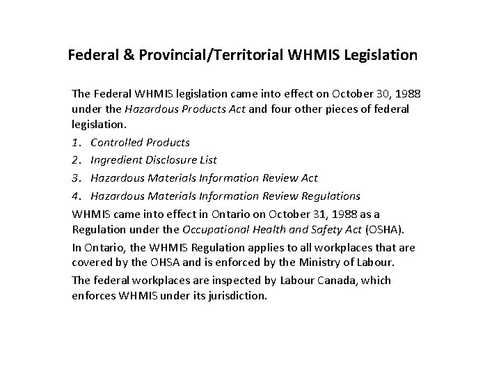 Federal & Provincial/Territorial WHMIS Legislation The Federal WHMIS legislation came into effect on October