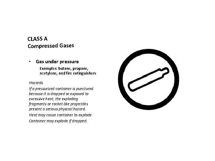 CLASS A Compressed Gases • Gas under pressure Examples: butane, propane, acetylene, and fire