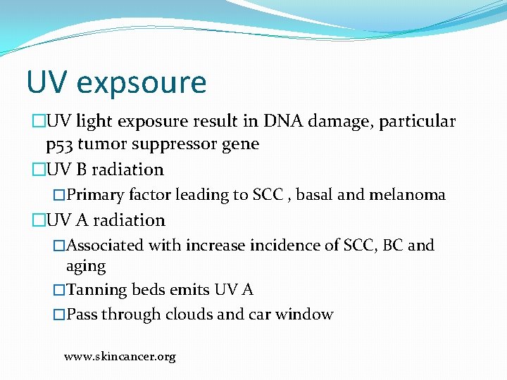 UV expsoure �UV light exposure result in DNA damage, particular p 53 tumor suppressor