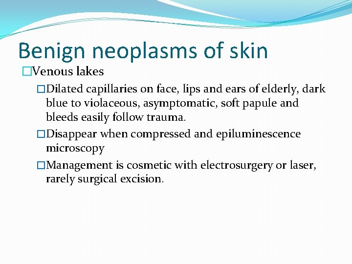 Benign neoplasms of skin �Venous lakes �Dilated capillaries on face, lips and ears of