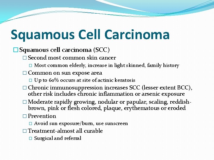 Squamous Cell Carcinoma �Squamous cell carcinoma (SCC) � Second most common skin cancer �