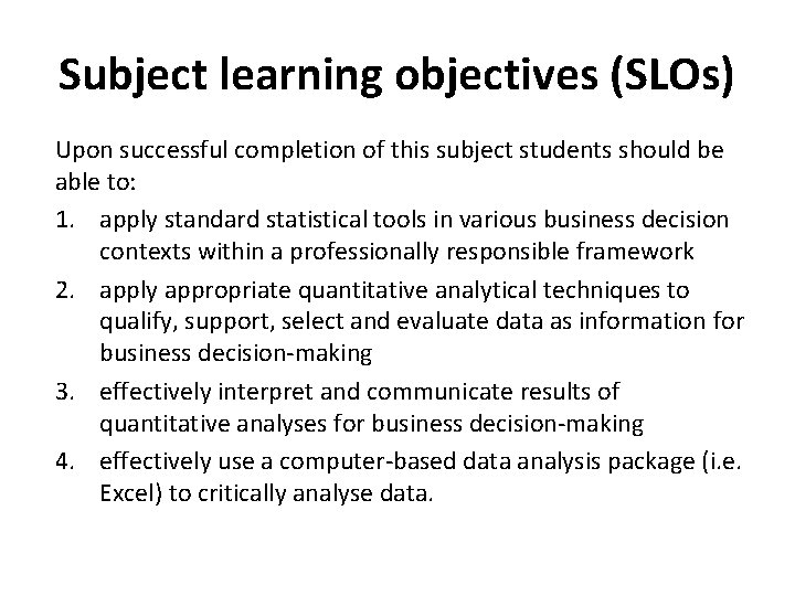 Subject learning objectives (SLOs) Upon successful completion of this subject students should be able