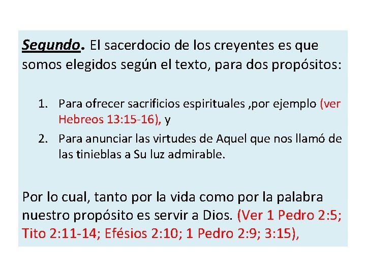 Segundo. El sacerdocio de los creyentes es que somos elegidos según el texto, para