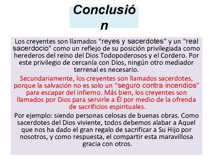 Conclusió n Los creyentes son llamados “reyes y sacerdotes” y un “real sacerdocio” como