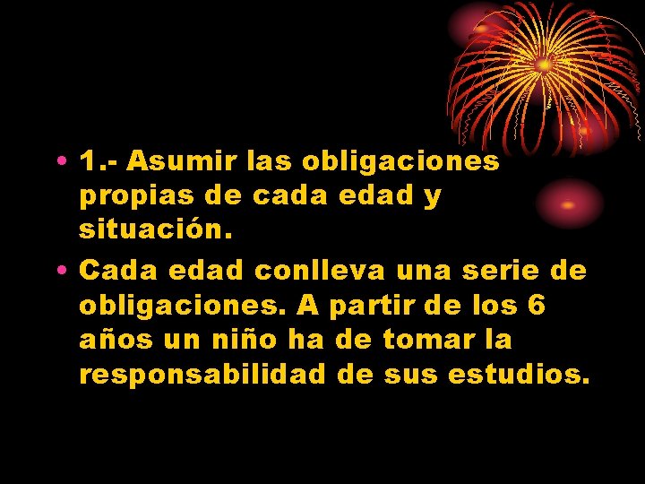  • 1. - Asumir las obligaciones propias de cada edad y situación. •