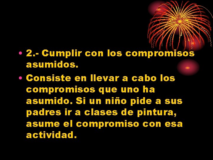  • 2. - Cumplir con los compromisos asumidos. • Consiste en llevar a