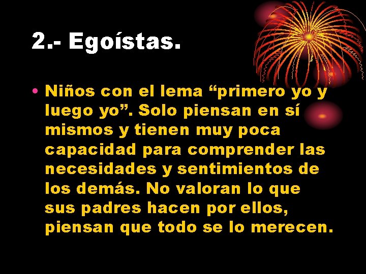 2. - Egoístas. • Niños con el lema “primero yo y luego yo”. Solo