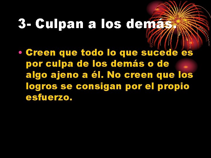 3 - Culpan a los demás. • Creen que todo lo que sucede es