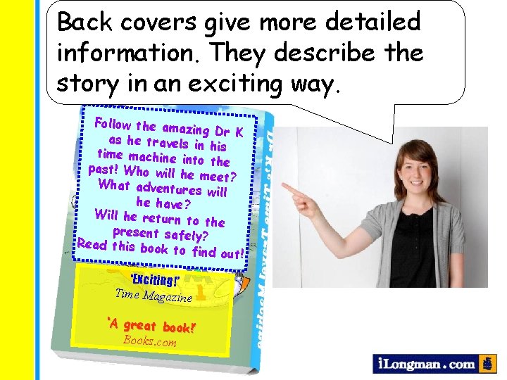 Back covers give more detailed information. They describe the story in an exciting way.