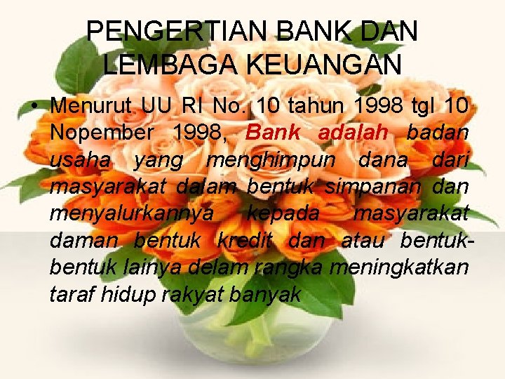 PENGERTIAN BANK DAN LEMBAGA KEUANGAN • Menurut UU RI No. 10 tahun 1998 tgl