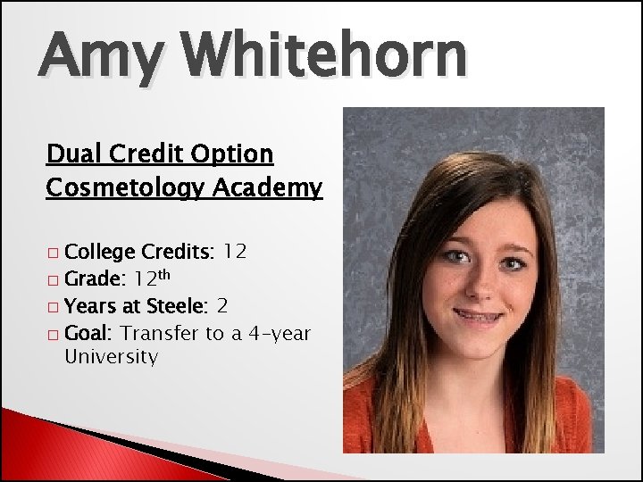 Amy Whitehorn Dual Credit Option Cosmetology Academy College Credits: 12 � Grade: 12 th