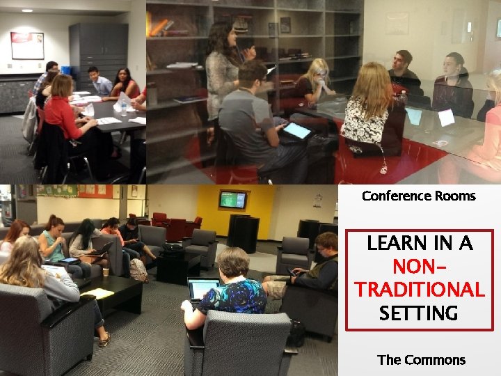Conference Rooms LEARN IN A NONTRADITIONAL SETTING The Commons 