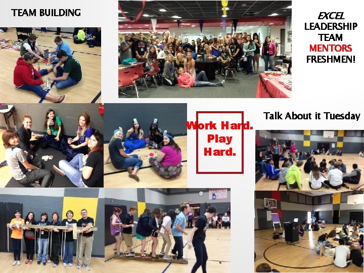 TEAM BUILDING EXCEL LEADERSHIP TEAM MENTORS FRESHMEN! Work Hard. Play Hard. Talk About it
