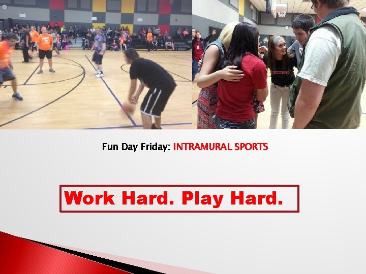 Fun Day Friday: INTRAMURAL SPORTS Work Hard. Play Hard. 