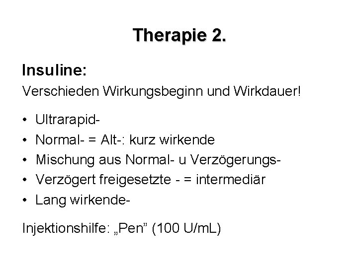 Therapie 2. Insuline: Verschieden Wirkungsbeginn und Wirkdauer! • • • Ultrarapid. Normal- = Alt-: