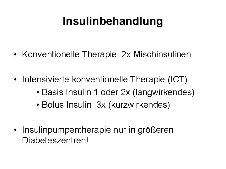 Insulinbehandlung • Konventionelle Therapie: 2 x Mischinsulinen • Intensivierte konventionelle Therapie (ICT) • Basis