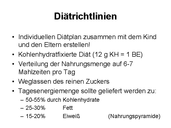 Diätrichtlinien • Individuellen Diätplan zusammen mit dem Kind und den Eltern erstellen! • Kohlenhydratfixierte