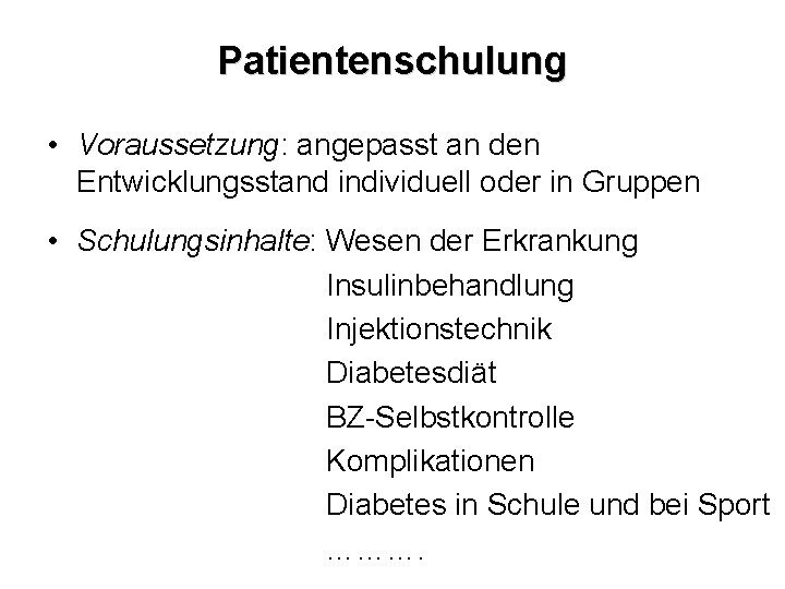 Patientenschulung • Voraussetzung: angepasst an den Entwicklungsstand individuell oder in Gruppen • Schulungsinhalte: Wesen